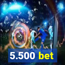 5.500 bet